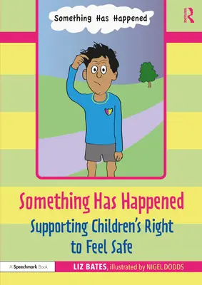 S-a întâmplat ceva: Sprijinirea dreptului copiilor de a se simți în siguranță - Something Has Happened: Supporting Children's Right to Feel Safe