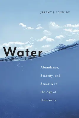 Apa: Abundență, penurie și securitate în era umanității (Abundance, Scarcity, and Security in the Age of Humanity) - Water: Abundance, Scarcity, and Security in the Age of Humanity