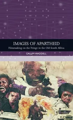 Imagini ale apartheidului: Filmmaking on the Fringe in the Old South Africa - Images of Apartheid: Filmmaking on the Fringe in the Old South Africa