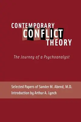 Teoria contemporană a conflictului: Călătoria unui psihanalist: Lucrări selectate de Sander M. Abend, MD. - Contemporary Conflict Theory: The Journey of a Psychoanalyst: Selected Papers of Sander M. Abend, MD.