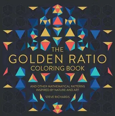The Golden Ratio Coloring Book: And Other Mathematical Patterns Inspired by Nature and Art (Și alte modele matematice inspirate din natură și artă) - The Golden Ratio Coloring Book: And Other Mathematical Patterns Inspired by Nature and Art