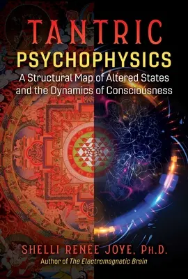 Psihofizica tantrică: O hartă structurală a stărilor alterate și a dinamicii conștiinței - Tantric Psychophysics: A Structural Map of Altered States and the Dynamics of Consciousness