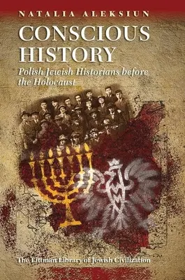 Istoria conștientă: Istorici evrei polonezi înainte de Holocaust - Conscious History: Polish Jewish Historians Before the Holocaust