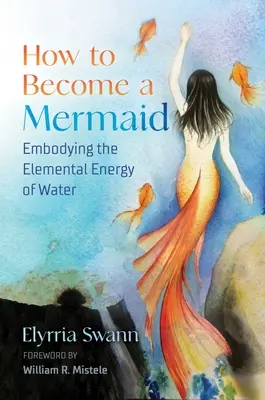 Cum să devii sirenă: Întruchiparea energiei elementare a apei - How to Become a Mermaid: Embodying the Elemental Energy of Water