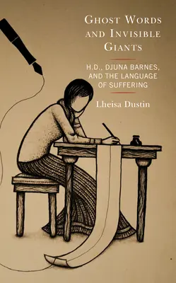 Cuvinte fantomă și giganți invizibili: H.D., Djuna Barnes și limbajul suferinței - Ghost Words and Invisible Giants: H.D., Djuna Barnes, and the Language of Suffering