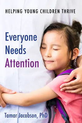 Toată lumea are nevoie de atenție: Ajutându-i pe copiii mici să se dezvolte - Everyone Needs Attention: Helping Young Children Thrive