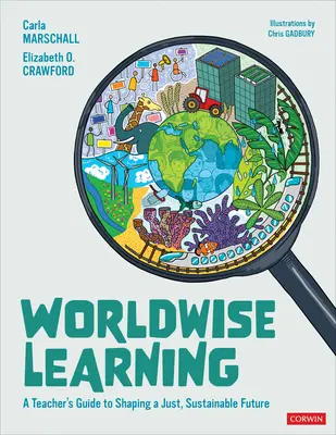 Worldwise Learning: Ghidul profesorului pentru conturarea unui viitor just și durabil - Worldwise Learning: A Teacher′s Guide to Shaping a Just, Sustainable Future