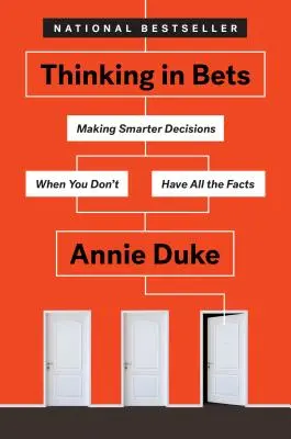 Gândirea în pariuri: Luarea de decizii mai inteligente atunci când nu aveți toate datele - Thinking in Bets: Making Smarter Decisions When You Don't Have All the Facts