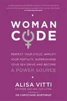 Womancode - Perfecționează-ți ciclul, amplifică-ți fertilitatea, supraîncarcă-ți apetitul sexual și devino o sursă de putere - Womancode - Perfect Your Cycle, Amplify Your Fertility, Supercharge Your Sex Drive and Become a Power Source