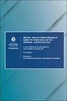 Mental Health Professionals' Guide to Their Role in the Criminal Justice System (Ghidul profesioniștilor din domeniul sănătății mintale privind rolul lor în sistemul de justiție penală): Un ghid de buzunar de referință rapidă pentru profesioniștii din domeniul sănătății mintale - Mental Health Professionals' Guide to Their Role in the Criminal Justice System: A Quick Reference Pocket Guide for Mental Health Professionals