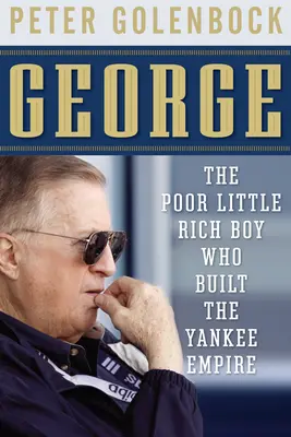 George: băiețelul sărac și bogat care a construit imperiul Yankee - George: The Poor Little Rich Boy Who Built the Yankee Empire