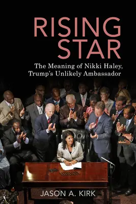 Rising Star: Înțelesul lui Nikki Haley, ambasadoarea improbabilă a lui Trump - Rising Star: The Meaning of Nikki Haley, Trump's Unlikely Ambassador