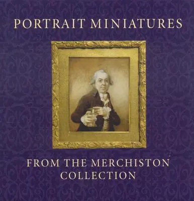 Portrete în miniatură din colecția Merchiston - Portrait Miniatures from the Merchiston Collection