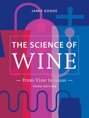 Știința vinului: De la viță de vie la pahar - Ediția a 3-a - The Science of Wine: From Vine to Glass - 3rd Edition