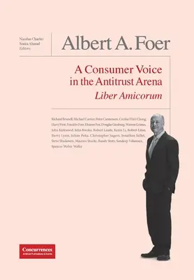 Albert A. Foer Liber Amicorum: O voce a consumatorilor în arena antitrust - Albert A. Foer Liber Amicorum: A Consumer Voice in the Antitrust Arena