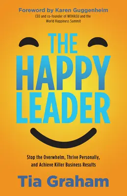Fii un lider fericit: Stop Feeling Overwhelmed, Thrive Personally, and Achieve Killer Business Results - Be a Happy Leader: Stop Feeling Overwhelmed, Thrive Personally, and Achieve Killer Business Results