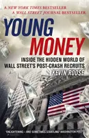 Young Money - În lumea ascunsă a recruților de pe Wall Street după colaps - Young Money - Inside the Hidden World of Wall Street's Post-Crash Recruits