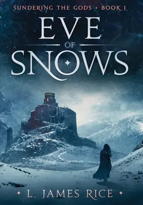 Eve of Snows: Sundering the Gods Cartea întâi - Eve of Snows: Sundering the Gods Book One