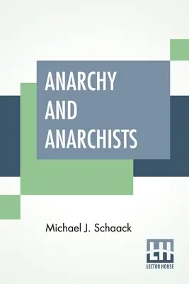 Anarchy And Anarchists: A History Of The Red Terror And The Social Revolution In America And Europe. Comunism, socialism și nihilism - Anarchy And Anarchists: A History Of The Red Terror And The Social Revolution In America And Europe. Communism, Socialism, And Nihilism