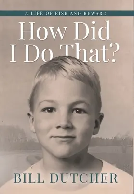 How Did I Do That? O viață de riscuri și recompense - How Did I Do That?: A Life of Risk and Reward
