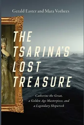 Comoara pierdută a țarinei: Ecaterina cea Mare, o capodoperă din Epoca de Aur și o epavă legendară - The Tsarina's Lost Treasure: Catherine the Great, a Golden Age Masterpiece, and a Legendary Shipwreck