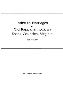 Index to Marriages of Old Rappahannock and Essex Counties, Virginia, 1655-1900