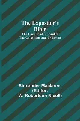 Biblia Expozitorului: Epistolele Sfântului Pavel către Coloseni și Filimon (The Epistles of St. Paul to the Colossians and Philemon) - The Expositor's Bible: The Epistles of St. Paul to the Colossians and Philemon