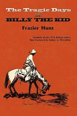 Tragicele zile ale lui Billy the Kid: facsimil al ediției din 1956 - The Tragic Days of Billy the Kid: Facsimile of the 1956 edition