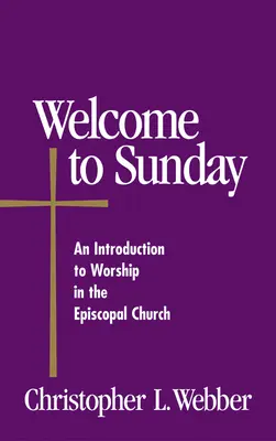 Bun venit la duminică: Introducere în închinarea din Biserica Episcopală (An Introduction to Worship in the Episcopal Church) - Welcome to Sunday: An Introduction to Worship in the Episcopal Church