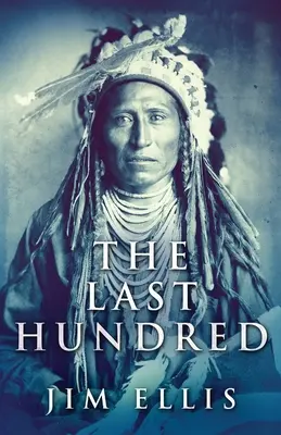 The Last Hundred: Un roman al războaielor cu apașii - The Last Hundred: A Novel Of The Apache Wars
