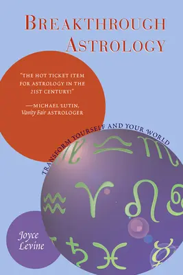 Astrologie revoluționară: Transformă-te pe tine și lumea ta - Breakthrough Astrology: Transform Yourself and Your World