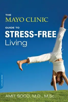 Ghidul Mayo Clinic pentru o viață fără stres - The Mayo Clinic Guide to Stress-Free Living
