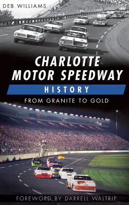 Istoria Charlotte Motor Speedway: De la granit la aur - Charlotte Motor Speedway History: From Granite to Gold