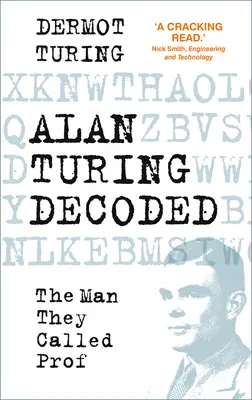 Alan Turing Decoded - Omul pe care îl numeau Prof - Alan Turing Decoded - The Man They Called Prof