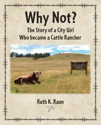 Why Not? Povestea unei fete de oraș care a devenit crescătoare de vite - Why Not? The Story of a City Girl Who became a Cattle Rancher