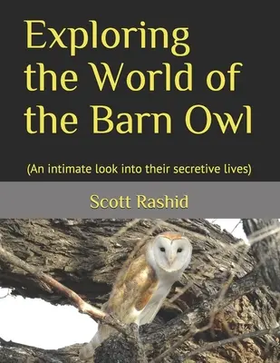 Explorarea lumii bufnițelor de hambar: (O privire intimă asupra vieții lor secrete) - Exploring the World of the Barn Owl: (An intimate look into their secretive lives)