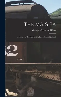 The MA & PA: o istorie a căii ferate Maryland & Pennsylvania - The MA & PA: a History of the Maryland & Pennsylvania Railroad