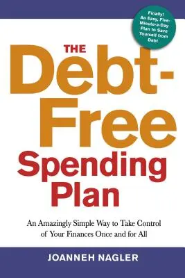 The Debt-Free Spending Plan (Planul de cheltuieli fără datorii): Un mod uimitor de simplu de a prelua controlul asupra finanțelor tale o dată pentru totdeauna - The Debt-Free Spending Plan: An Amazingly Simple Way to Take Control of Your Finances Once and for All