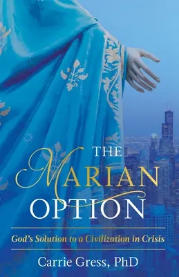 Opțiunea mariană: Soluția lui Dumnezeu pentru o civilizație în criză - The Marian Option: God's Solution to a Civilization in Crisis