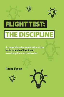 Testul de zbor: Disciplina: O explorare cuprinzătoare a principiilor de bază ale testelor de zbor ca disciplină și profesie. - Flight Test: the Discipline: A Comprehensive Exploration of the Basic Tenets of Flight Test as a Discipline and Profession.
