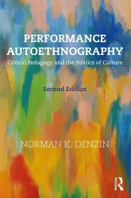 Performance Autoethnography - Critical Pedagogy and the Politics of Culture (Denzin Norman K. (Universitatea din Illinois Urbana-Champagin SUA)) - Performance Autoethnography - Critical Pedagogy and the Politics of Culture (Denzin Norman K. (University of Illinois Urbana-Champagin USA))