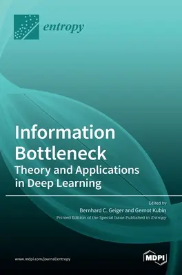 Gâtul de sticlă al informației: Teorie și aplicații în învățarea profundă - Information Bottleneck: Theory and Applications in Deep Learning