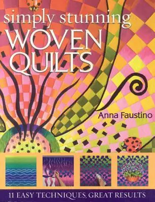 Cuverturi țesute pur și simplu uimitoare: 11 tehnici ușoare, rezultate excelente [Cu modele] [Cu modele] - Simply Stunning Woven Quilts: 11 Easy Techniques, Great Results [With Patterns] [With Patterns]