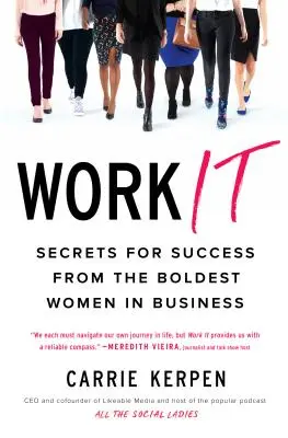 Work It: Secretele succesului de la cele mai îndrăznețe femei din afaceri - Work It: Secrets for Success from the Boldest Women in Business