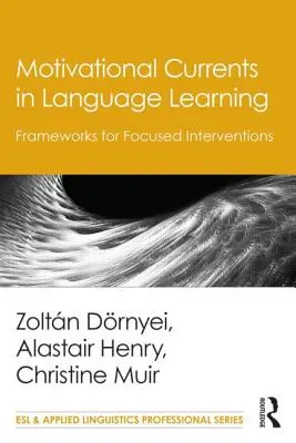 Curente motivaționale în învățarea limbilor străine: Cadre pentru intervenții focalizate - Motivational Currents in Language Learning: Frameworks for Focused Interventions