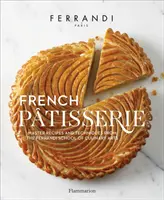 Patiserie franceză: Master Recipes and Techniques from the Ferrandi School of Culinary Arts - French Patisserie: Master Recipes and Techniques from the Ferrandi School of Culinary Arts