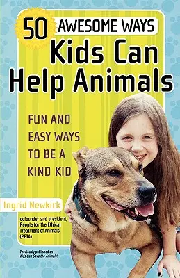 50 de moduri grozave în care copiii pot ajuta animalele: Fun and Easy Ways to Be a Kind Kid - 50 Awesome Ways Kids Can Help Animals: Fun and Easy Ways to Be a Kind Kid
