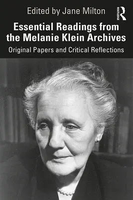 Lecturi esențiale din arhiva Melanie Klein: Lucrări originale și reflecții critice - Essential Readings from the Melanie Klein Archives: Original Papers and Critical Reflections