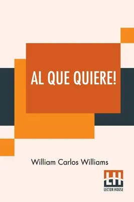 Al Que Quiere! O carte de poezii - Al Que Quiere!: A Book Of Poems