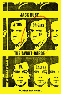 Jack Ruby și originile avangardei în Dallas: Și alte povestiri - Jack Ruby and the Origins of the Avant-Garde in Dallas: And Other Stories